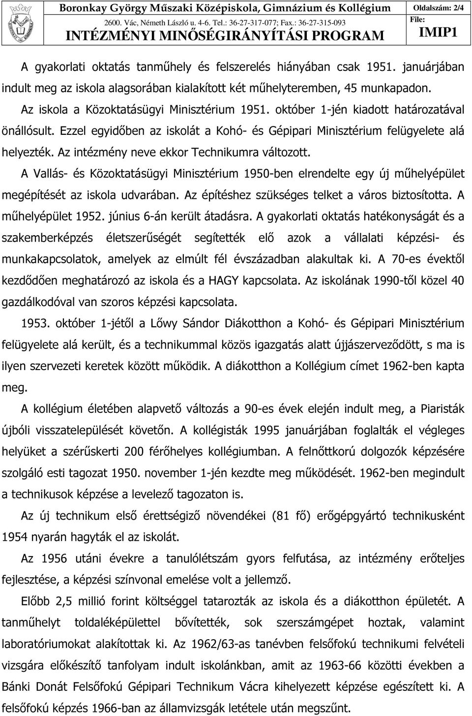 Ezzel egyidőben az iskolát a Kohó- és Gépipari Minisztérium felügyelete alá helyezték. Az intézmény neve ekkor Technikumra változott.