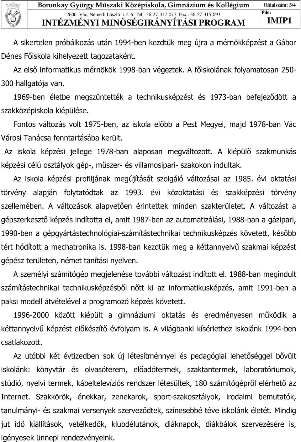 1969-ben életbe megszüntették a technikusképzést és 1973-ban befejeződött a szakközépiskola kiépülése.