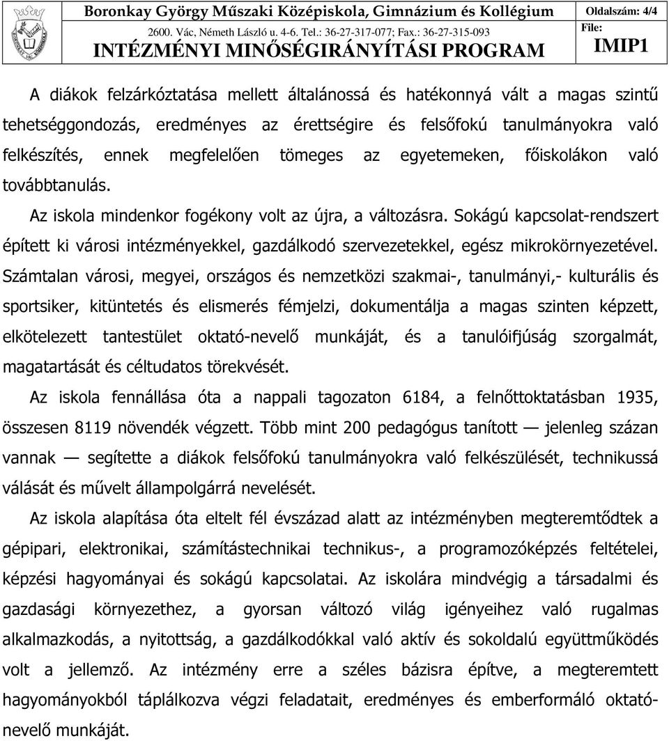 Sokágú kapcsolat-rendszert épített ki városi intézményekkel, gazdálkodó szervezetekkel, egész mikrokörnyezetével.