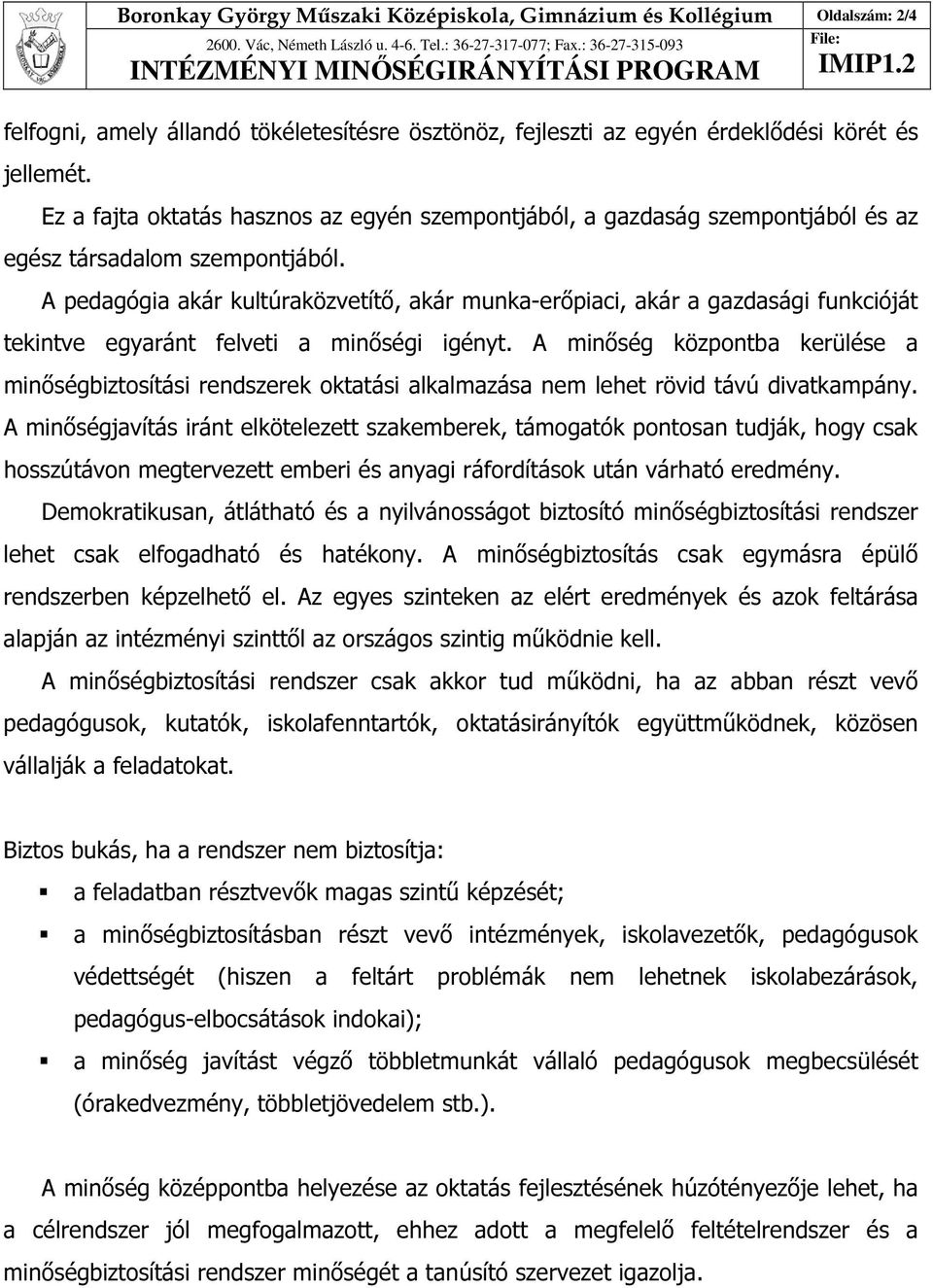 A pedagógia akár kultúraközvetítő, akár munka-erőpiaci, akár a gazdasági funkcióját tekintve egyaránt felveti a minőségi igényt.