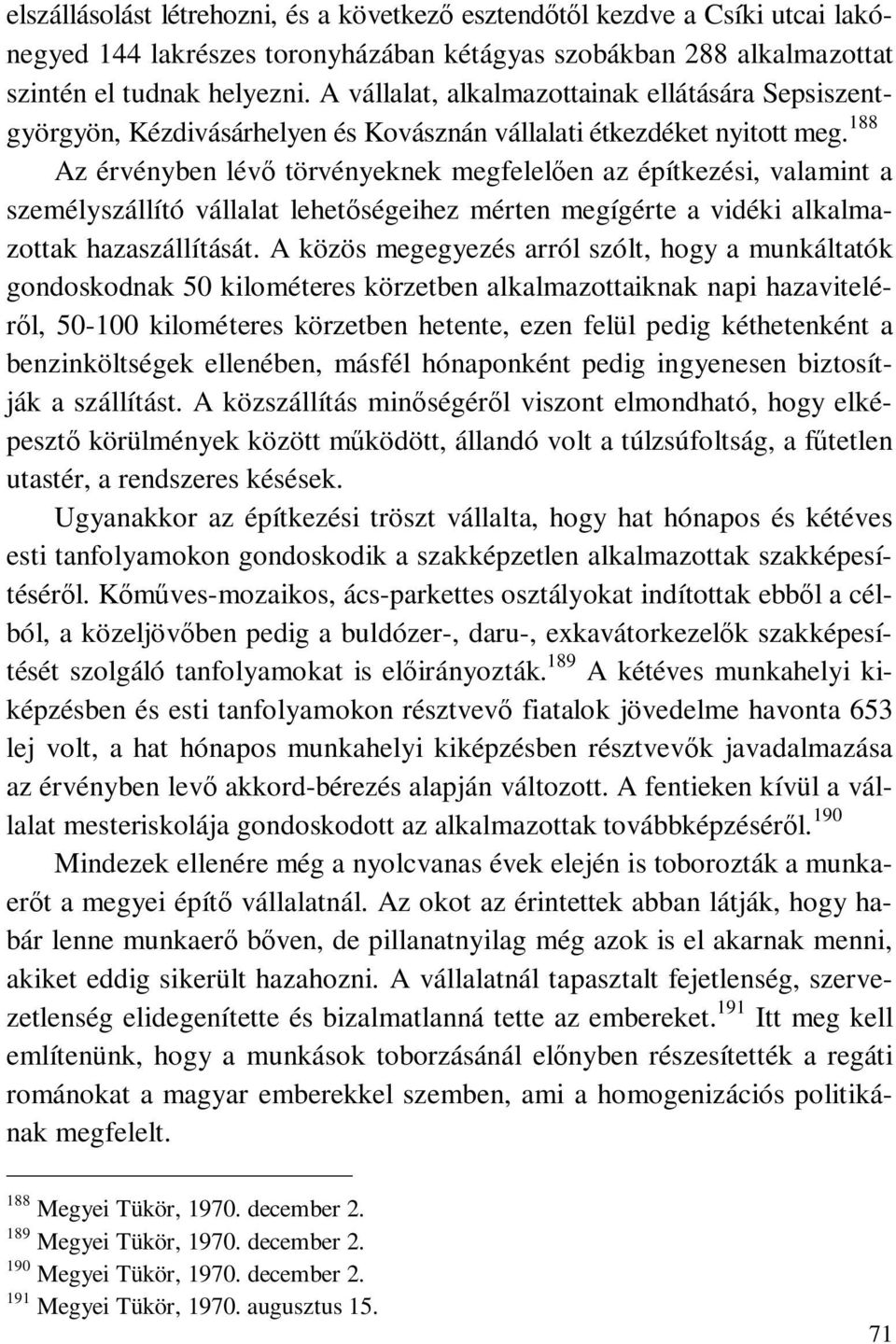 188 Az érvényben lévő törvényeknek megfelelően az építkezési, valamint a személyszállító vállalat lehetőségeihez mérten megígérte a vidéki alkalmazottak hazaszállítását.