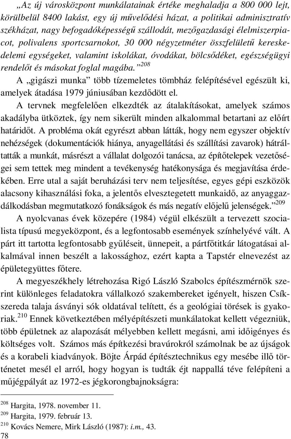 foglal magába. 208 A gigászi munka több tízemeletes tömbház felépítésével egészült ki, amelyek átadása 1979 júniusában kezdődött el.