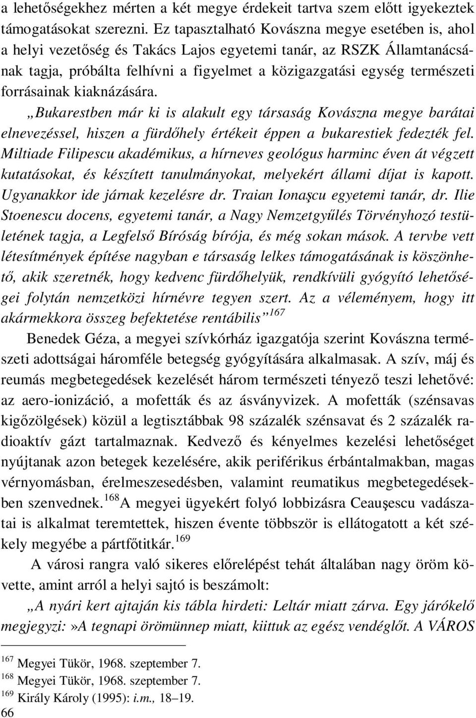 forrásainak kiaknázására. Bukarestben már ki is alakult egy társaság Kovászna megye barátai elnevezéssel, hiszen a fürdőhely értékeit éppen a bukarestiek fedezték fel.