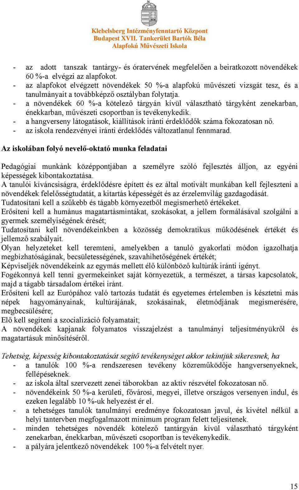- a növendékek 60 %-a kötelező tárgyán kívül választható tárgyként zenekarban, énekkarban, művészeti csoportban is tevékenykedik.