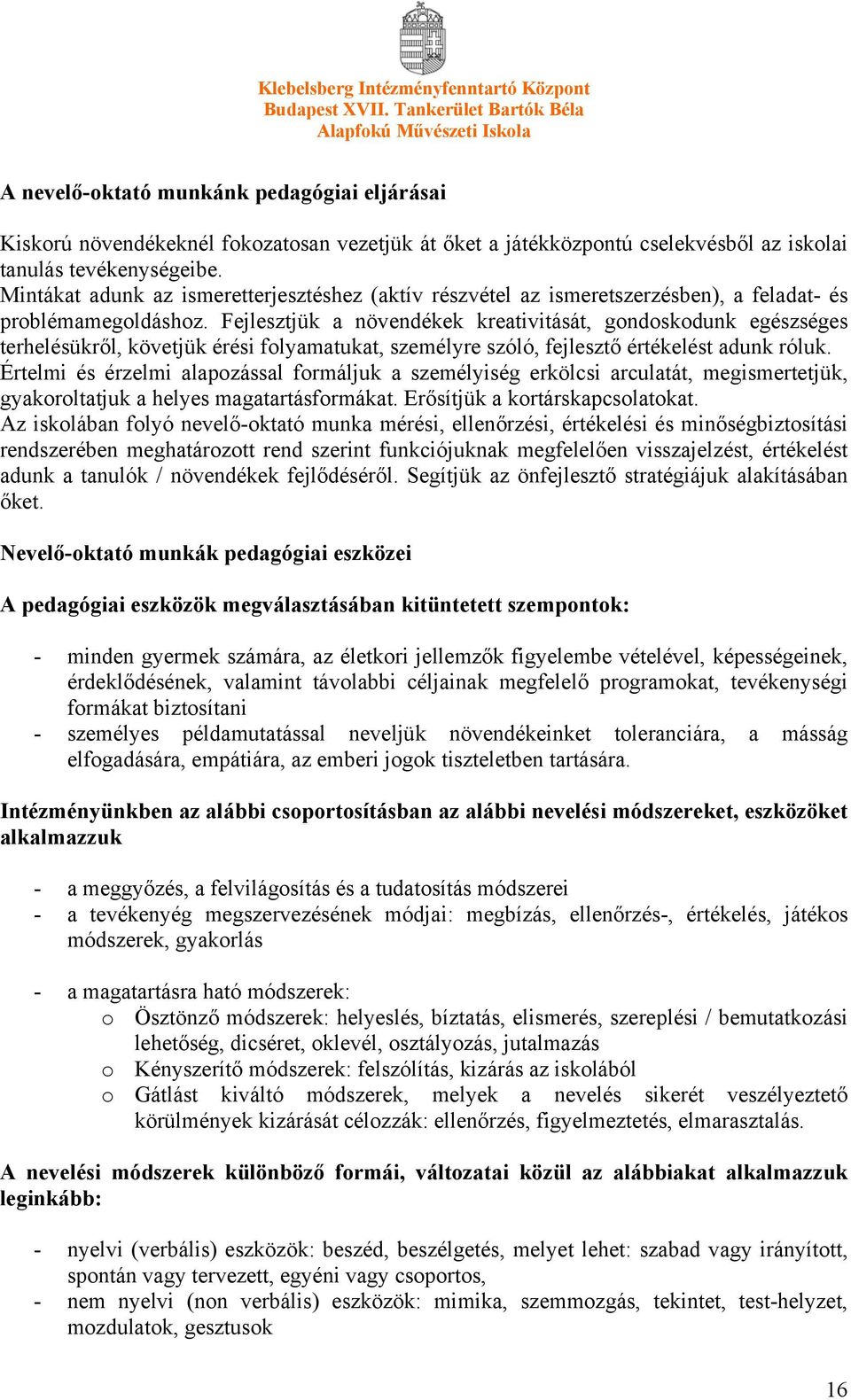 Fejlesztjük a növendékek kreativitását, gondoskodunk egészséges terhelésükről, követjük érési folyamatukat, személyre szóló, fejlesztő értékelést adunk róluk.