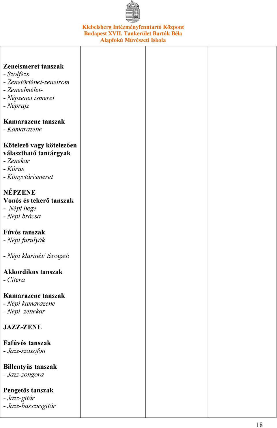 brácsa Fúvós tanszak - Népi furulyák - Népi klarinét/ tárogató Akkordikus tanszak - Citera Kamarazene tanszak - Népi kamarazene - Népi