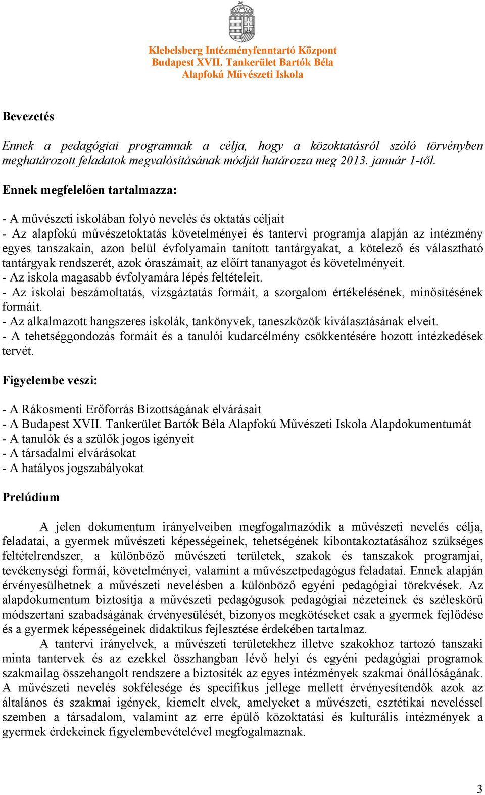 belül évfolyamain tanított tantárgyakat, a kötelező és választható tantárgyak rendszerét, azok óraszámait, az előírt tananyagot és követelményeit. - Az iskola magasabb évfolyamára lépés feltételeit.