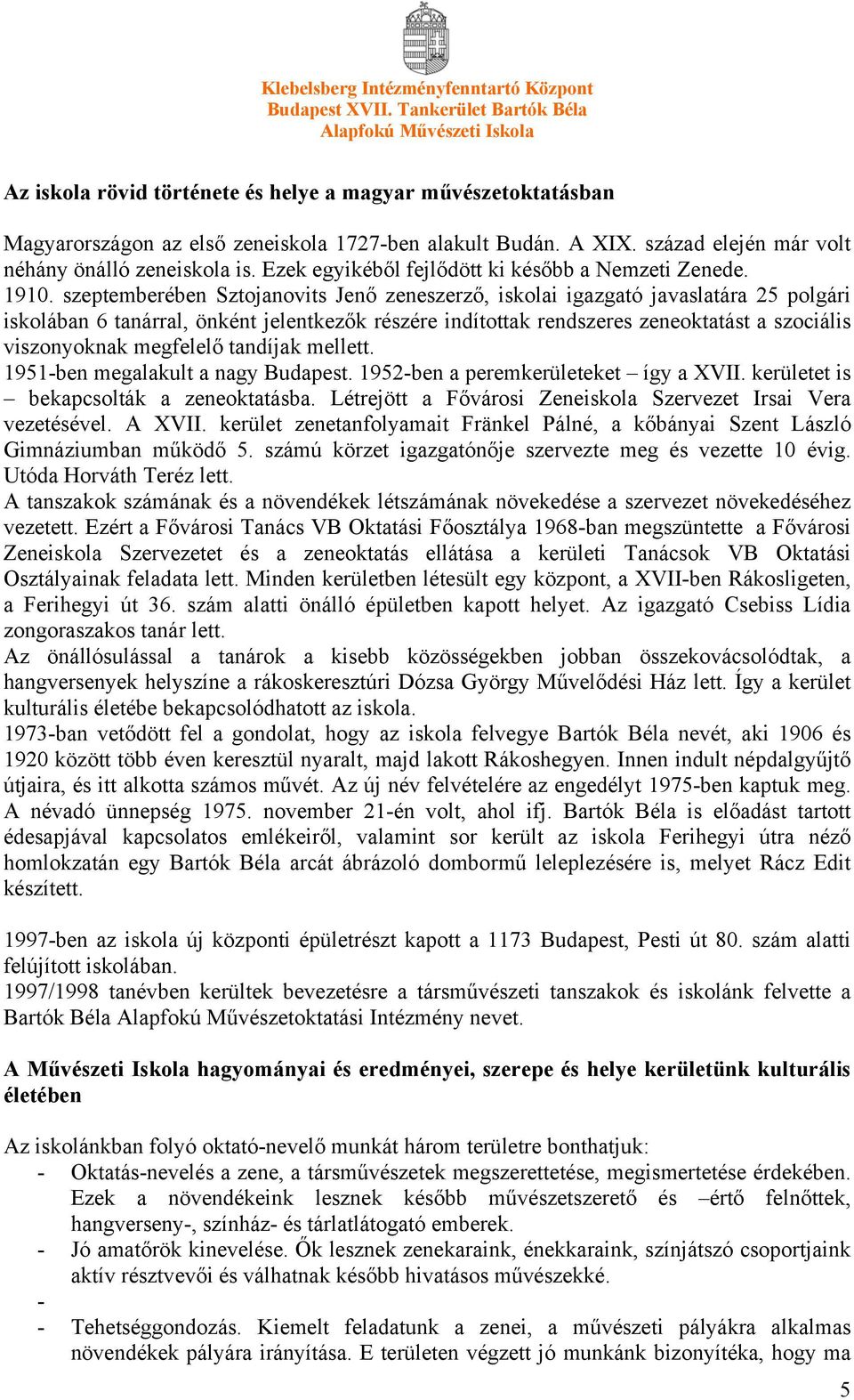 szeptemberében Sztojanovits Jenő zeneszerző, iskolai igazgató javaslatára 25 polgári iskolában 6 tanárral, önként jelentkezők részére indítottak rendszeres zeneoktatást a szociális viszonyoknak