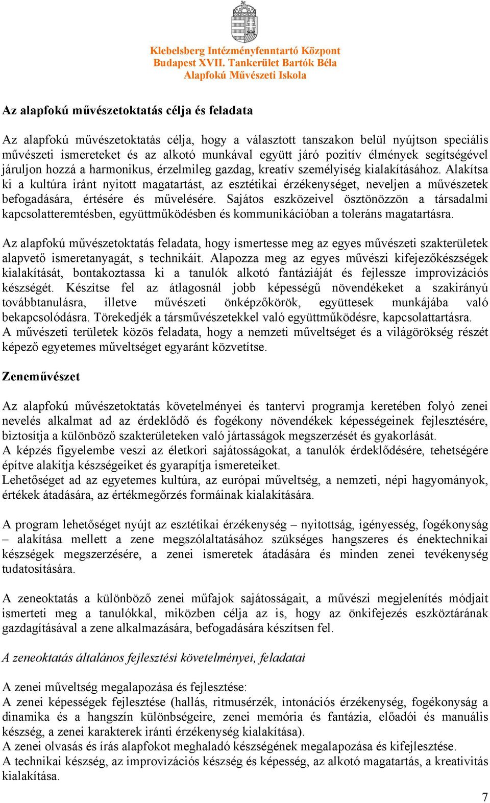 Alakítsa ki a kultúra iránt nyitott magatartást, az esztétikai érzékenységet, neveljen a művészetek befogadására, értésére és művelésére.