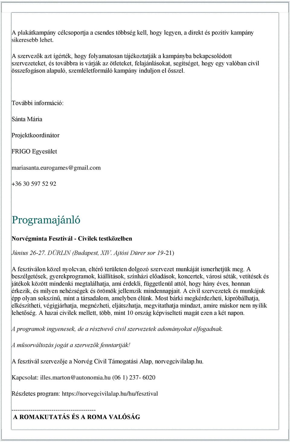 alapuló, szemléletformáló kampány induljon el ősszel. További információ: Sánta Mária Projektkoordinátor FRIGO Egyesület mariasanta.eurogames@gmail.