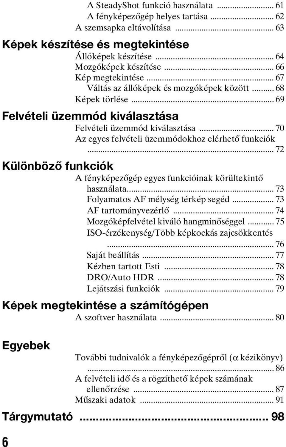 .. 70 Az egyes felvételi üzemmódokhoz elérhető funkciók... 72 Különböző funkciók A fényképezőgép egyes funkcióinak körültekintő használata... 73 Folyamatos AF mélység térkép segéd.