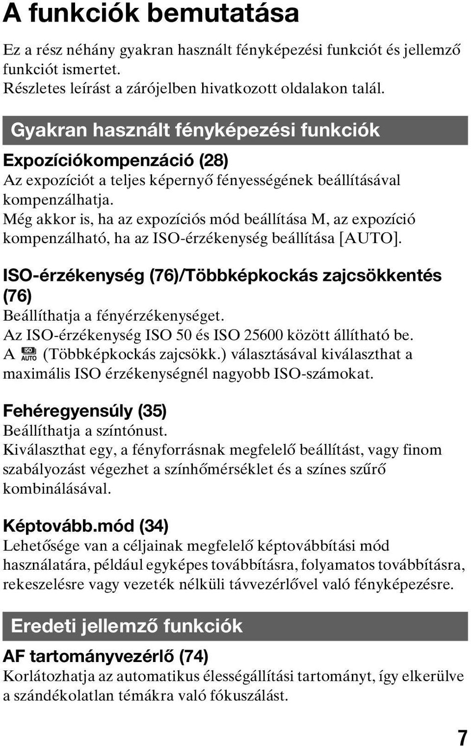 Még akkor is, ha az expozíciós mód beállítása M, az expozíció kompenzálható, ha az ISO-érzékenység beállítása [AUTO].