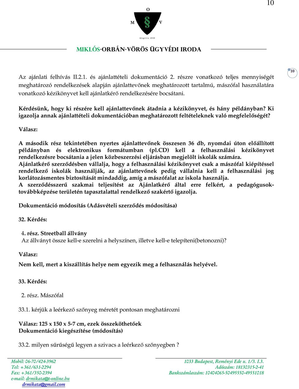 10 ünk, hogy ki részére kell ajánlattevőnek átadnia a kézikönyvet, és hány példányban? Ki igazolja annak ajánlattételi dokumentációban meghatározott feltételeknek való megfelelőségét?