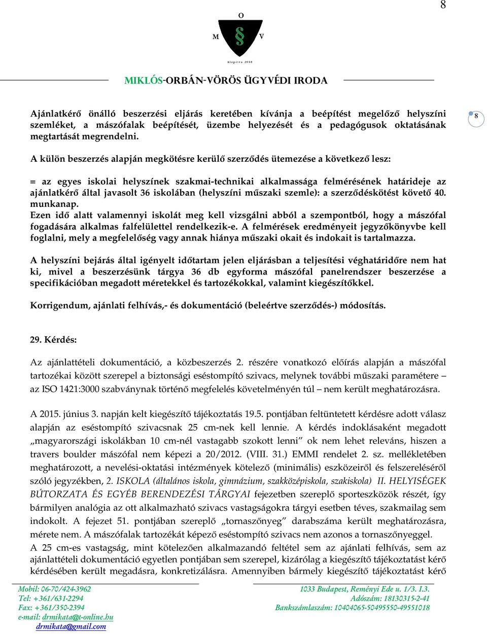 36 iskolában (helyszíni műszaki szemle): a szerződéskötést követő 40. munkanap.