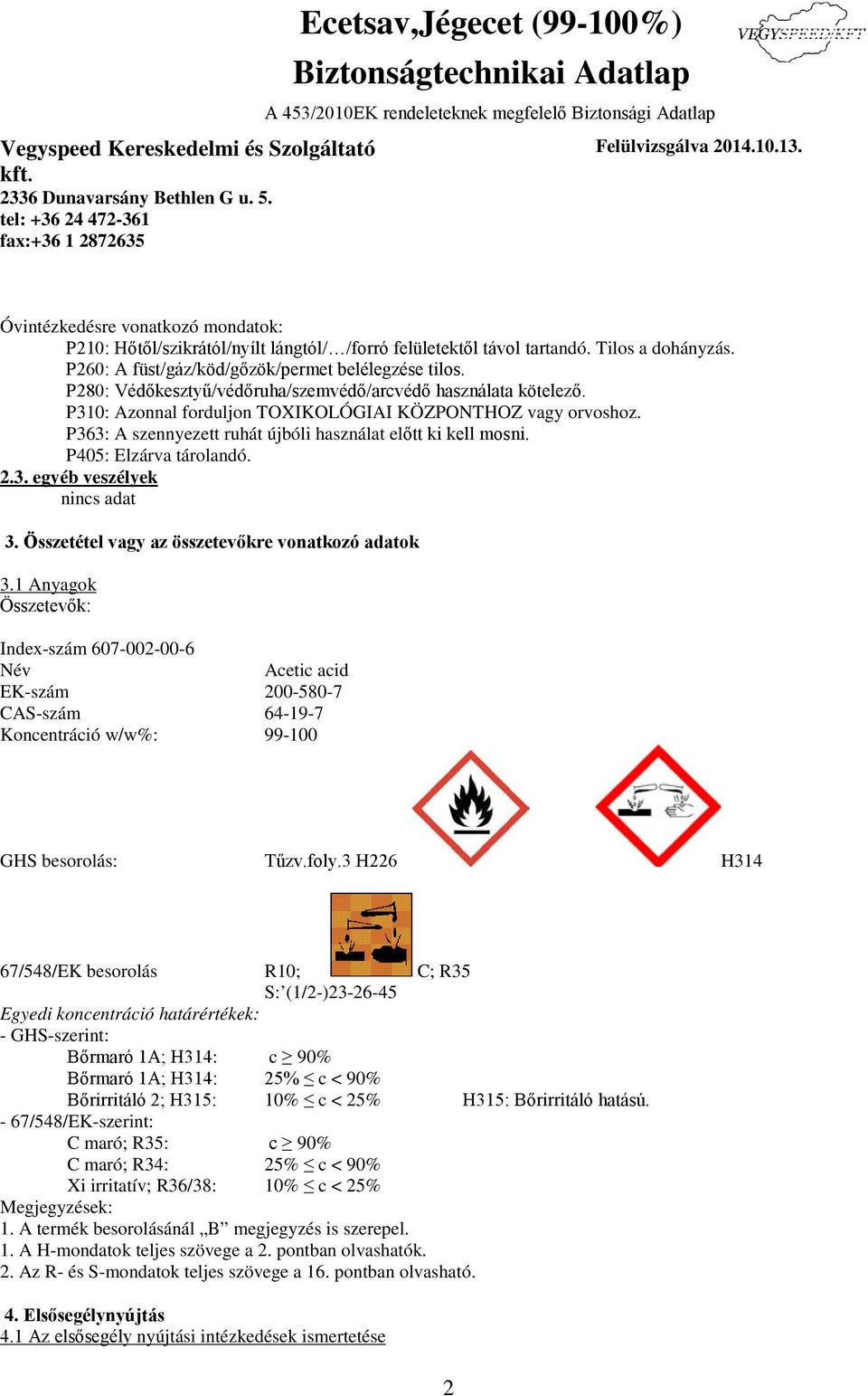 P405: Elzárva tárolandó. 2.3. egyéb veszélyek nincs adat 3. Összetétel vagy az összetevőkre vonatkozó adatok 3.