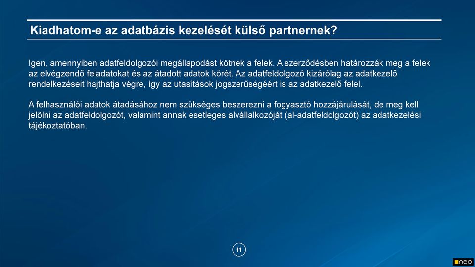 Az adatfeldolgozó kizárólag az adatkezelő rendelkezéseit hajthatja végre, így az utasítások jogszerűségéért is az adatkezelő felel.