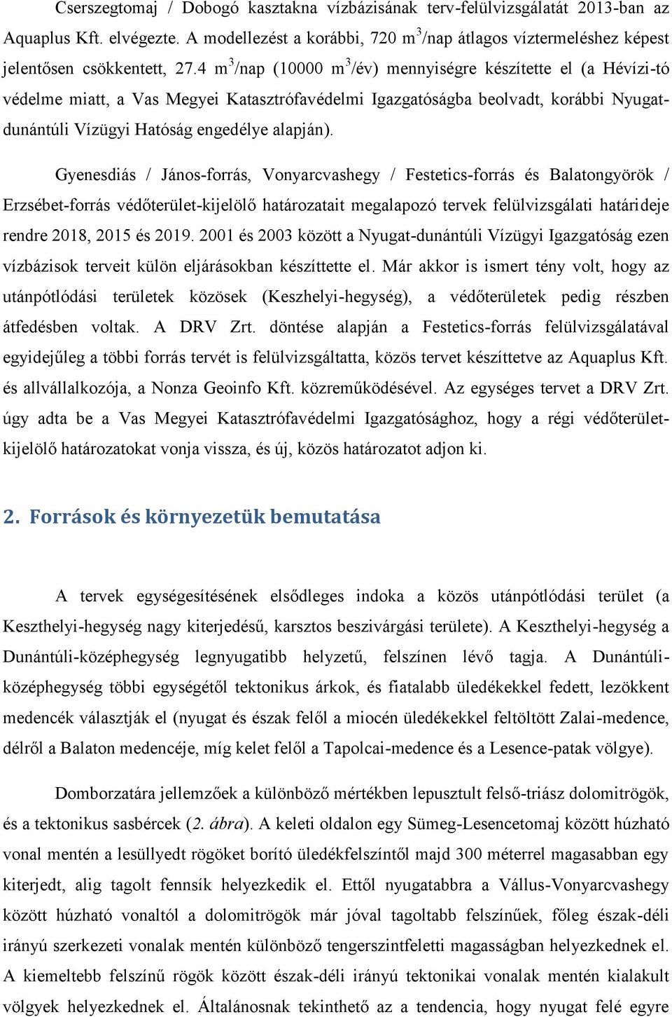 Gyenesdiás / János-forrás, Vonyarcvashegy / Festetics-forrás és Balatongyörök / Erzsébet-forrás védőterület-kijelölő határozatait megalapozó tervek felülvizsgálati határideje rendre 2018, 2015 és