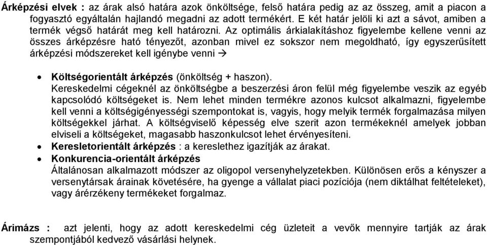 Az optimális árkialakításhoz figyelembe kellene venni az összes árképzésre ható tényezőt, azonban mivel ez sokszor nem megoldható, így egyszerűsített árképzési módszereket kell igénybe venni