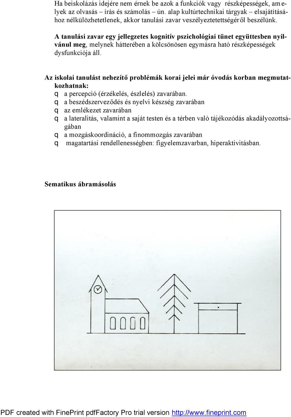 A tanulási zavar egy jellegzetes kognitív pszichológiai tünet együttesben nyilvánul meg, melynek hátterében a kölcsönösen egymásra ható részképességek dysfunkciója áll.