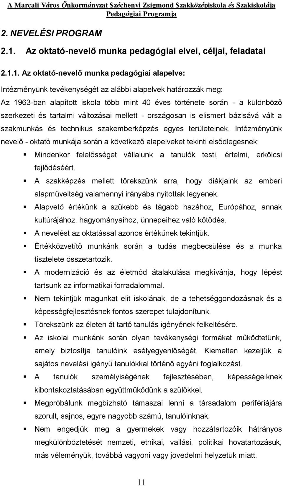 1. Az oktató-nevelő munka pedagógiai alapelve: Intézményünk tevékenységét az alábbi alapelvek határozzák meg: Az 1963-ban alapított iskola több mint 40 éves története során - a különböző szerkezeti