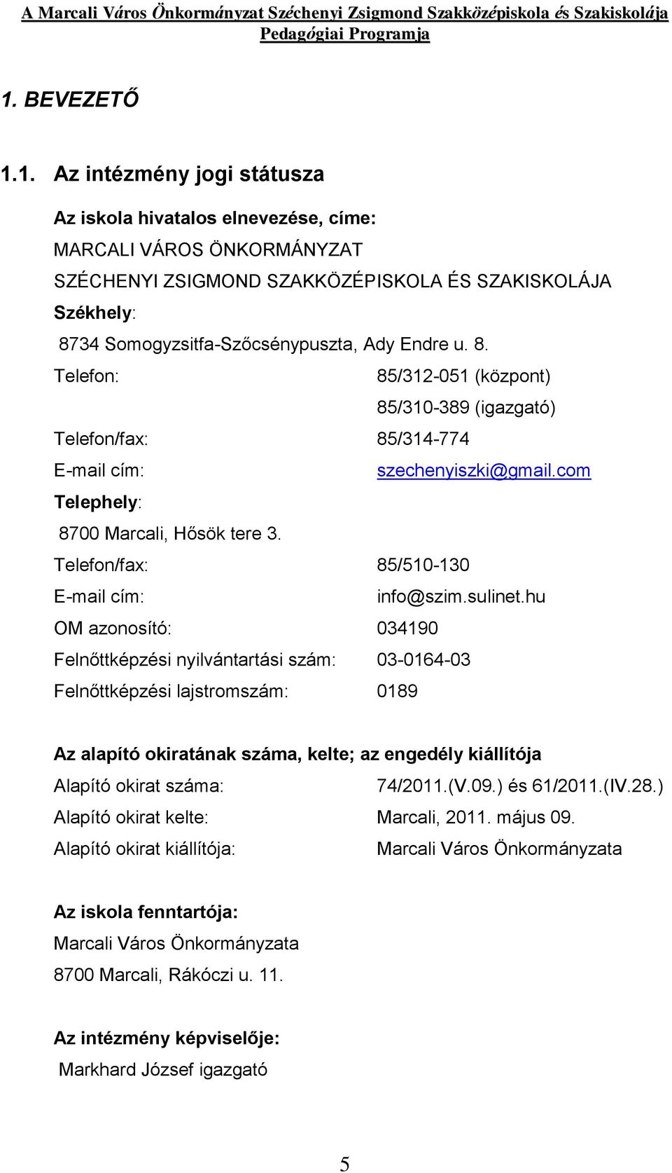 Telefon/fax: 85/510-130 E-mail cím: info@szim.sulinet.