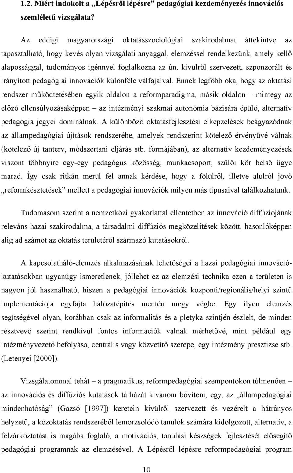 foglalkozna az ún. kívülről szervezett, szponzorált és irányított pedagógiai innovációk különféle válfajaival.