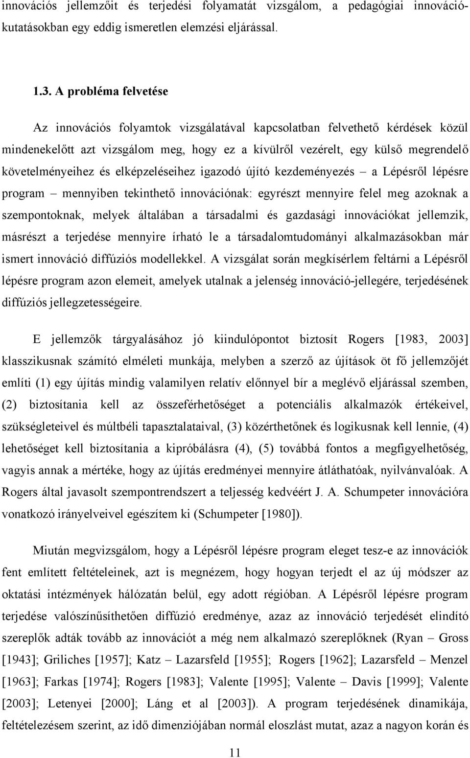 és elképzeléseihez igazodó újító kezdeményezés a Lépésről lépésre program mennyiben tekinthető innovációnak: egyrészt mennyire felel meg azoknak a szempontoknak, melyek általában a társadalmi és