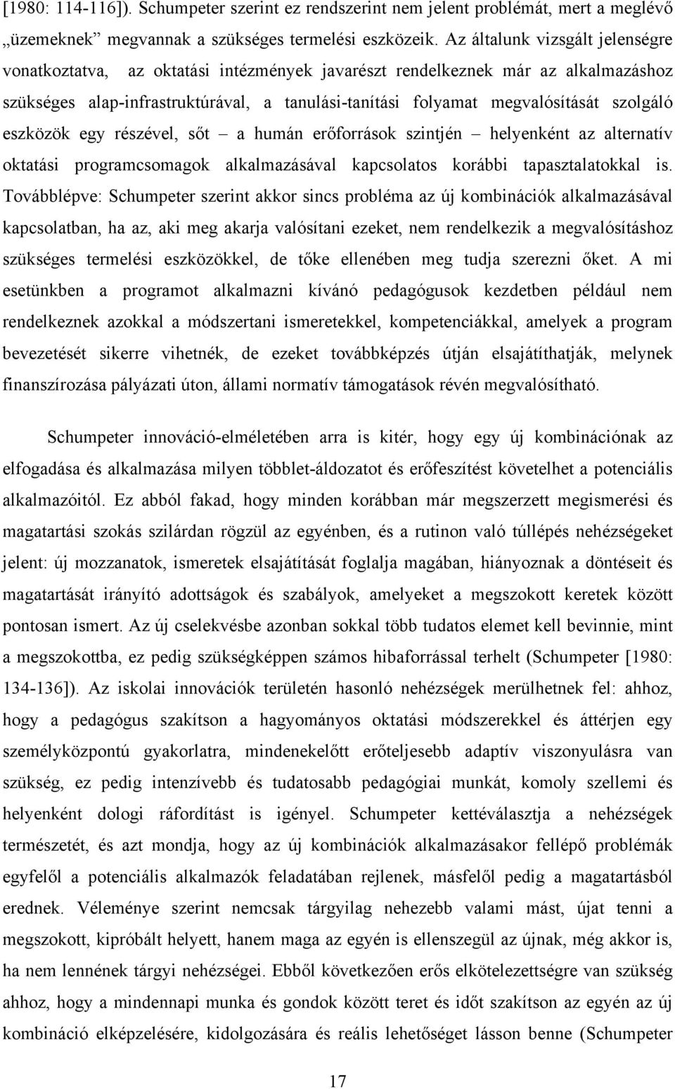 szolgáló eszközök egy részével, sőt a humán erőforrások szintjén helyenként az alternatív oktatási programcsomagok alkalmazásával kapcsolatos korábbi tapasztalatokkal is.