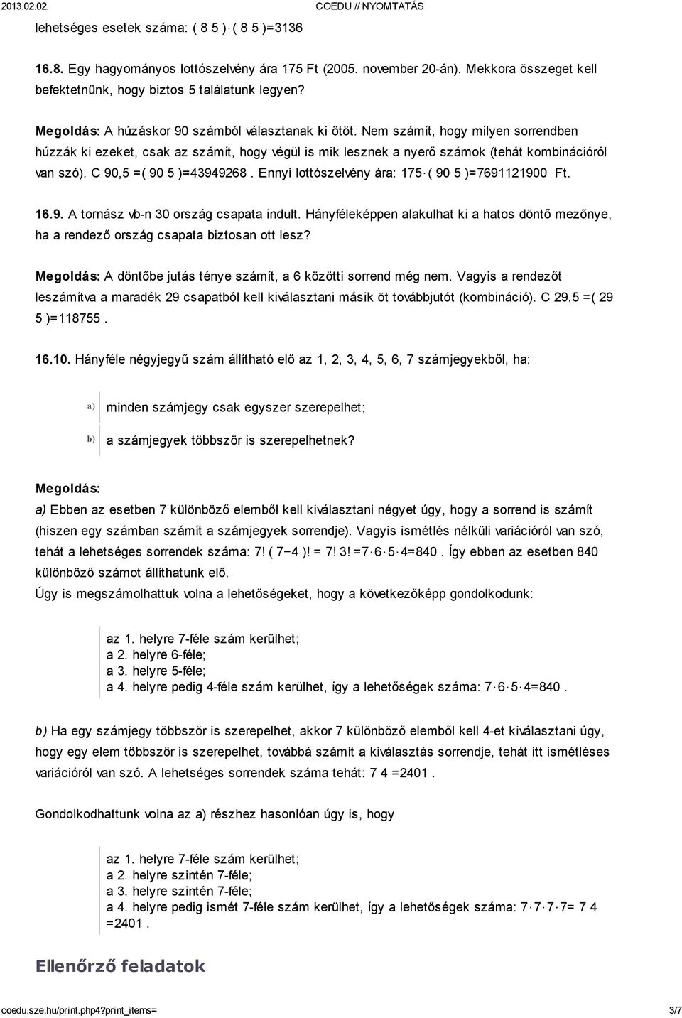 C 90,5 =( 90 5 )=43949268. Ennyi lottószelvény ára: 175 ( 90 5 )=7691121900 Ft. 16.9. A tornász vb-n 30 ország csapata indult.