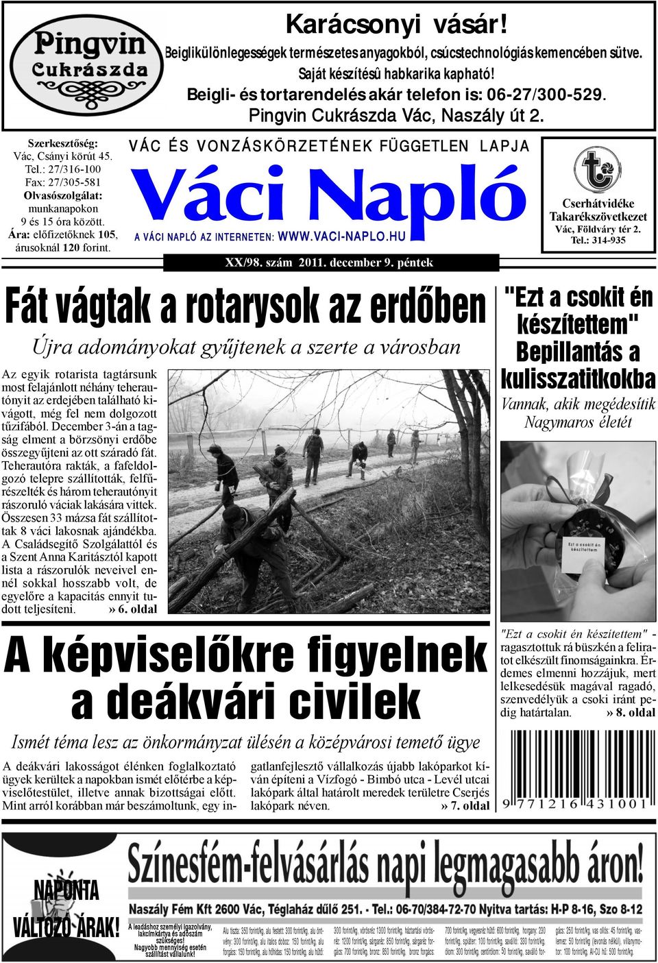 Pingvin Cukrászda Vác, Naszály út 2. V Á C É S V O N Z Á S K Ö R Z E T É N E K FÜGGETLEN XX/98. szám 2011. december 9. péntek L A P J A A VÁCI NAPLÓ AZ INTERNETEN: WWW.VACI-NAPLO.