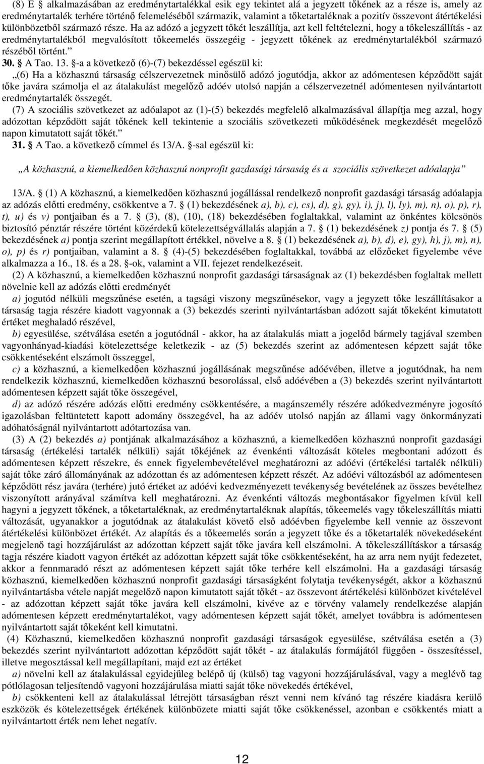 Ha az adózó a jegyzett tıkét leszállítja, azt kell feltételezni, hogy a tıkeleszállítás - az eredménytartalékból megvalósított tıkeemelés összegéig - jegyzett tıkének az eredménytartalékból származó