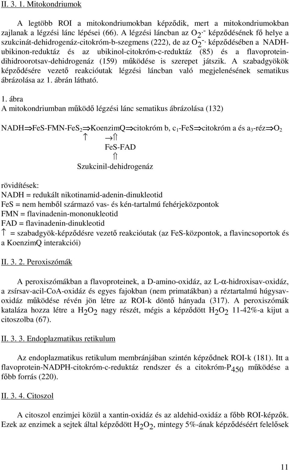 képzıdésében a NADHubikinon-reduktáz és az ubikinol-citokróm-c-reduktáz (85) és a flavoproteindihidroorotsav-dehidrogenáz (159) mőködése is szerepet játszik.