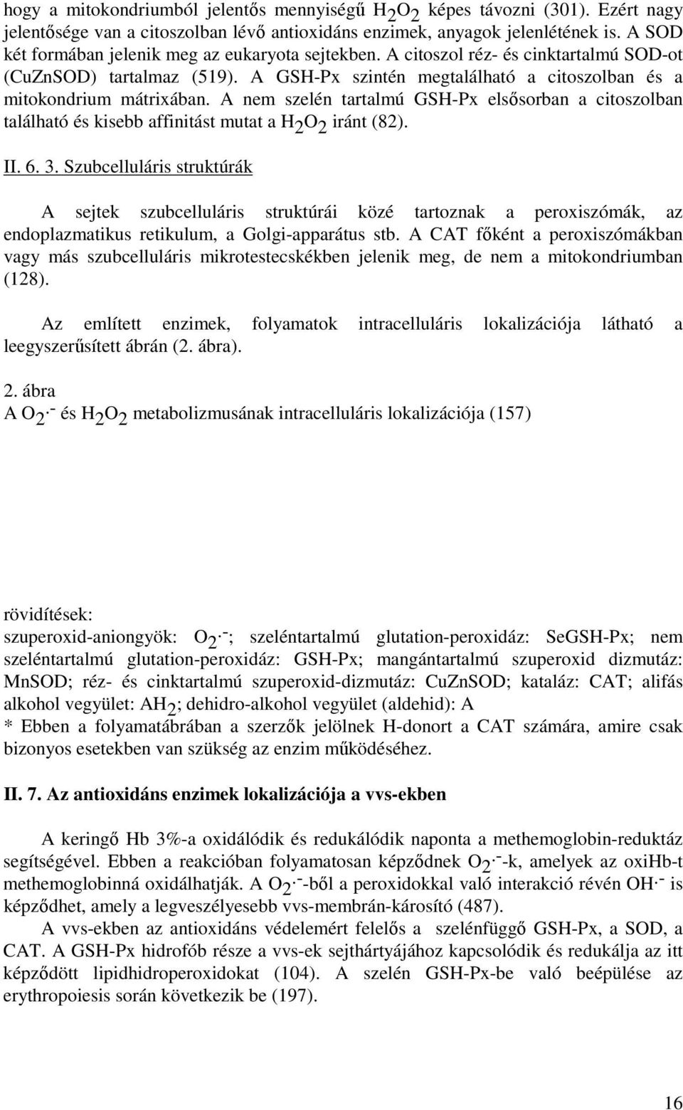 A nem szelén tartalmú GSH-Px elsısorban a citoszolban található és kisebb affinitást mutat a H 2 O 2 iránt (82). II. 6. 3.