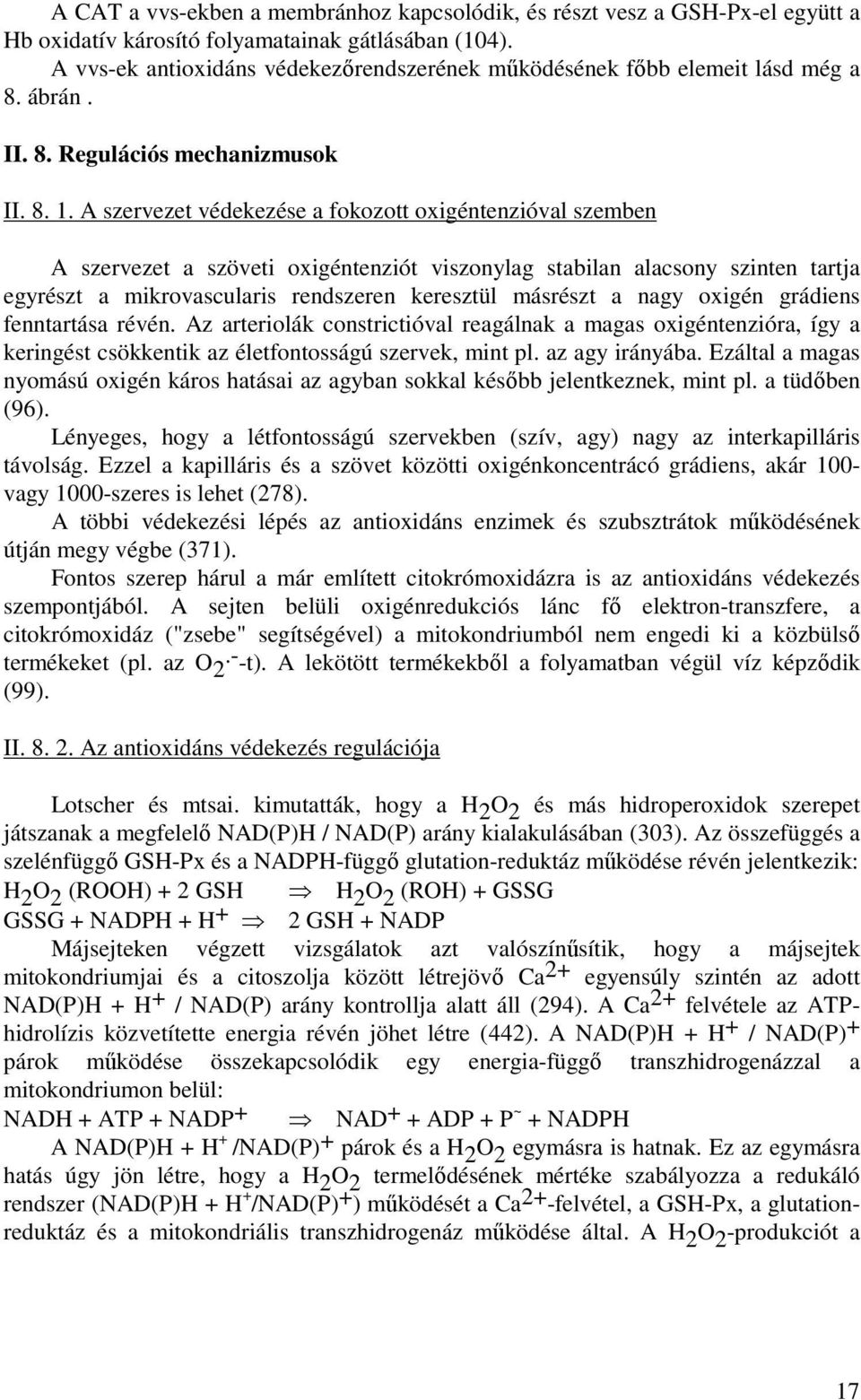 A szervezet védekezése a fokozott oxigéntenzióval szemben A szervezet a szöveti oxigéntenziót viszonylag stabilan alacsony szinten tartja egyrészt a mikrovascularis rendszeren keresztül másrészt a