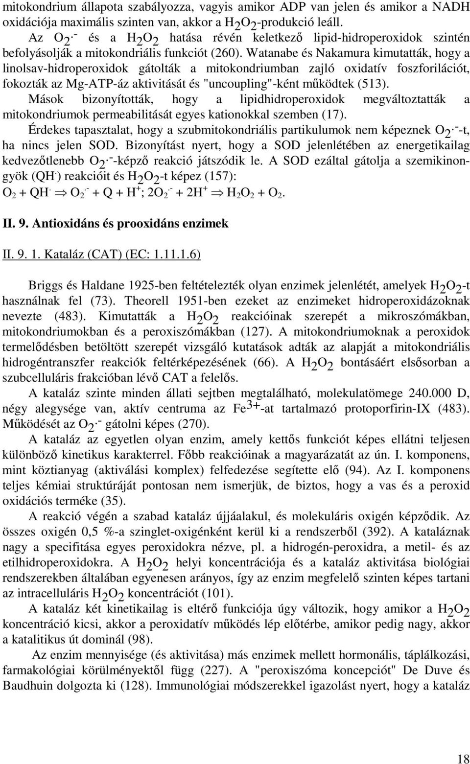 Watanabe és Nakamura kimutatták, hogy a linolsav-hidroperoxidok gátolták a mitokondriumban zajló oxidatív foszforilációt, fokozták az Mg-ATP-áz aktivitását és "uncoupling"-ként mőködtek (513).