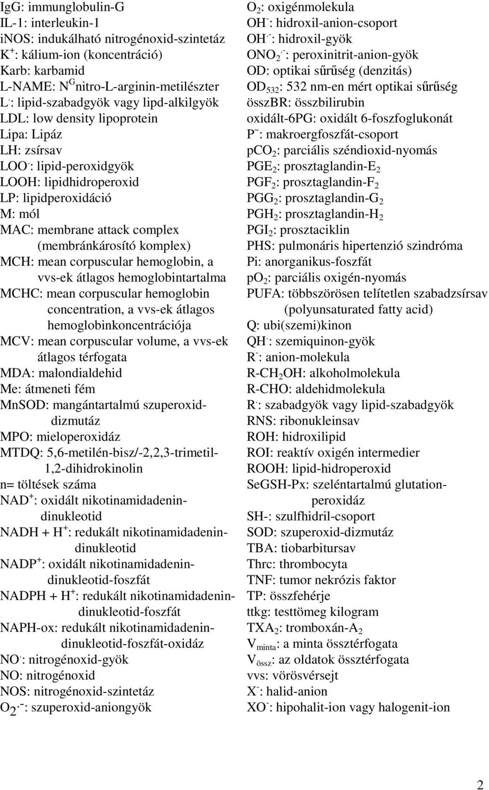 : lipid-peroxidgyök LOOH: lipidhidroperoxid LP: lipidperoxidáció M: mól MAC: membrane attack complex (membránkárosító komplex) MCH: mean corpuscular hemoglobin, a vvs-ek átlagos hemoglobintartalma