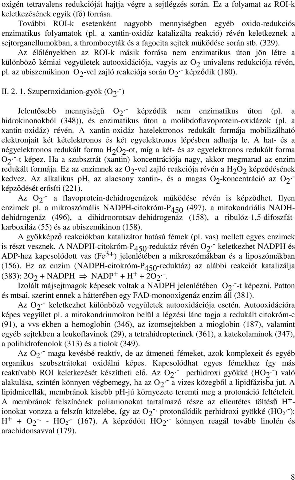 a xantin-oxidáz katalizálta reakció) révén keletkeznek a sejtorganellumokban, a thrombocyták és a fagocita sejtek mőködése során stb. (329).