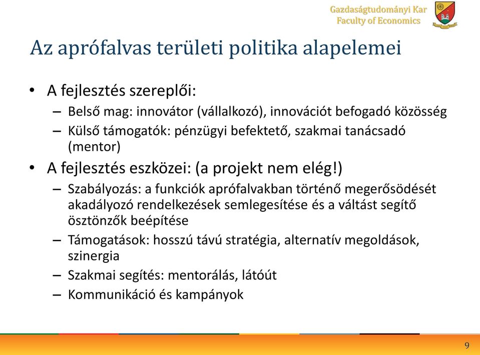 ) Szabályozás: a funkciók aprófalvakban történő megerősödését akadályozó rendelkezések semlegesítése és a váltást segítő