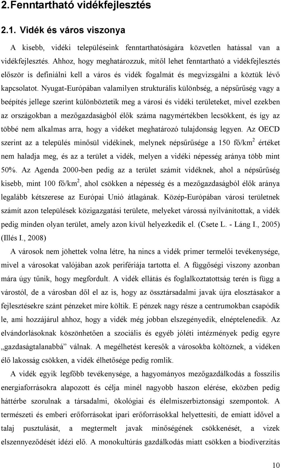 Nyugat-Európában valamilyen strukturális különbség, a népsűrűség vagy a beépítés jellege szerint különböztetik meg a városi és vidéki területeket, mivel ezekben az országokban a mezőgazdaságból élők