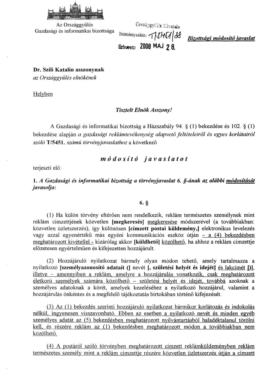 (1) bekezdése alapján a gazdasági reklámtevékenység alapvető feltételeiről és egyes korlátairól szóló T/5451. számú törvényjavaslathoz a következő terjeszti el ő : módosító javaslato t 1.