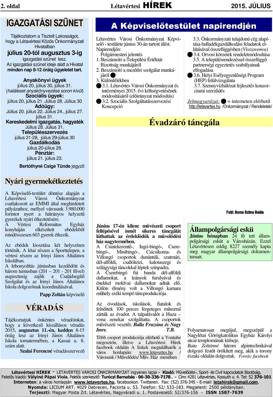 (haláleset anyakönyvezése soron kívül) Szociális ügyek: július 20, július 21. Július 28. Július 30 Adóügy: Július 20. július 22. Július 24., július 27. július 31.