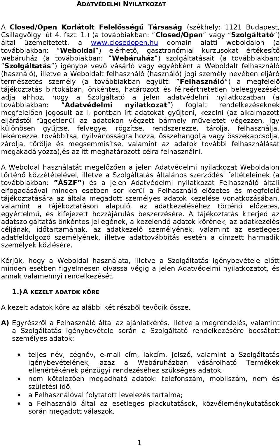 hu domain alatti weboldalon (a továbbiakban: Weboldal ) elérhető, gasztronómiai kurzusokat értékesítő webáruház (a továbbiakban: Webáruház ) szolgáltatásait (a továbbiakban: Szolgáltatás ) igénybe