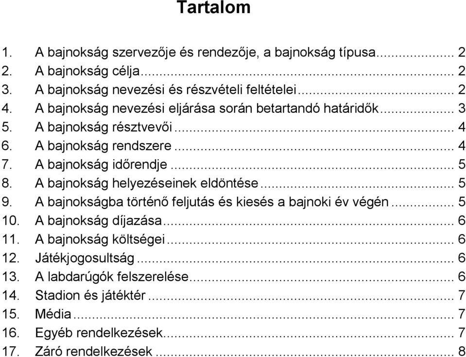 A bajnokság helyezéseinek eldöntése... 5 9. A bajnokságba történő feljutás és kiesés a bajnoki év végén... 5 10. A bajnokság díjazása... 6 11.