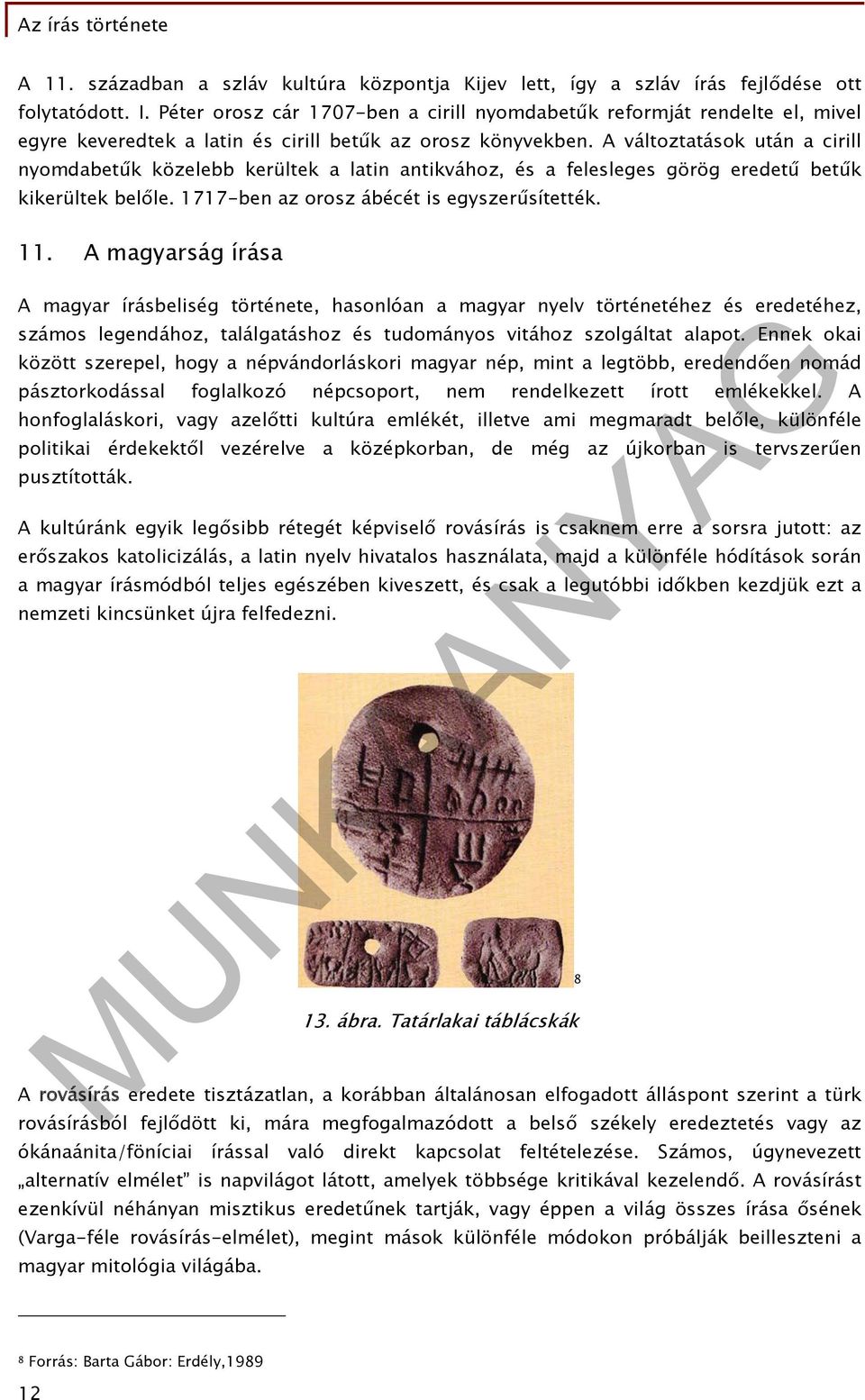 A változtatások után a cirill nyomdabetűk közelebb kerültek a latin antikvához, és a felesleges görög eredetű betűk kikerültek belőle. 1717-ben az orosz ábécét is egyszerűsítették. 11.