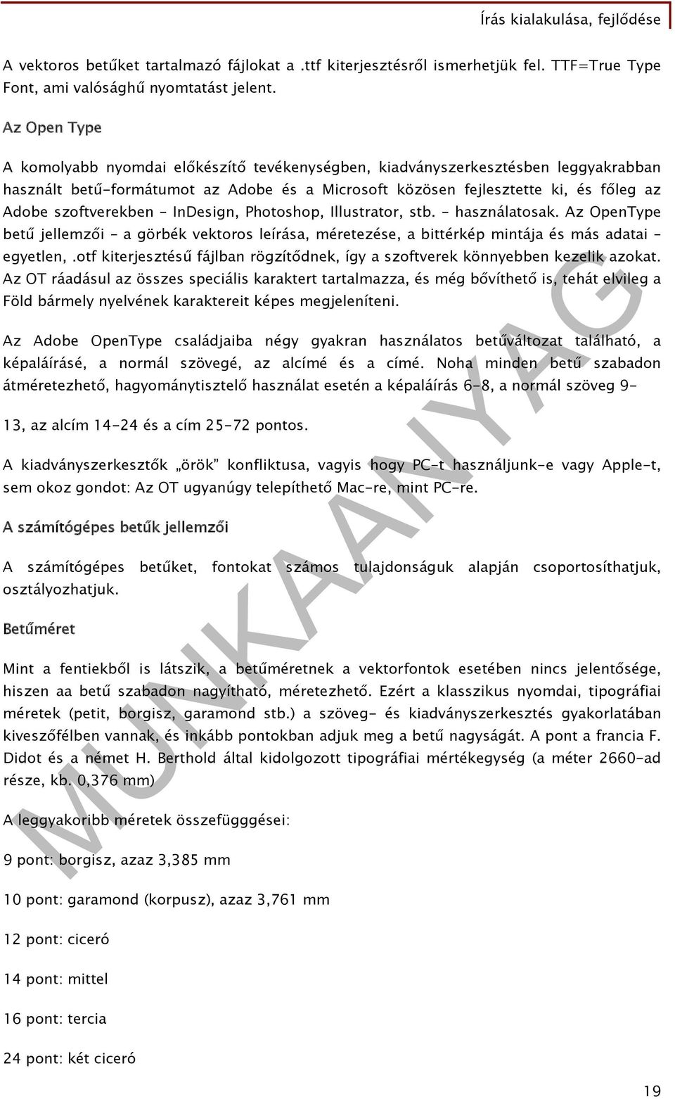 szoftverekben InDesign, Photoshop, Illustrator, stb. használatosak. Az OpenType betű jellemzői a görbék vektoros leírása, méretezése, a bittérkép mintája és más adatai egyetlen,.