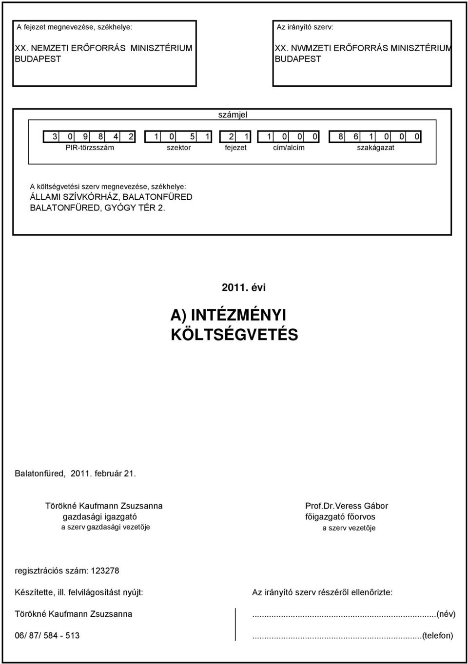 ÁLLAMI SZÍVKÓRHÁZ, BALATONFÜRED BALATONFÜRED, GYÓGY TÉR 2. 211. évi A) INTÉZMÉNYI KÖLTSÉGVETÉS Balatonfüred, 211. február 21. Törökné Kaufmann Zsuzsanna Prof.Dr.