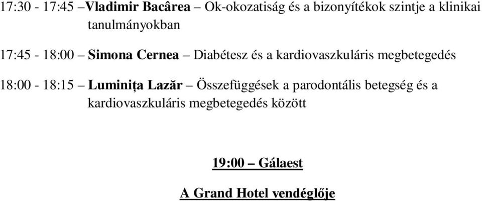 kardiovaszkuláris megbetegedés 18:00-18:15 Luminița Lazăr Összefüggések a