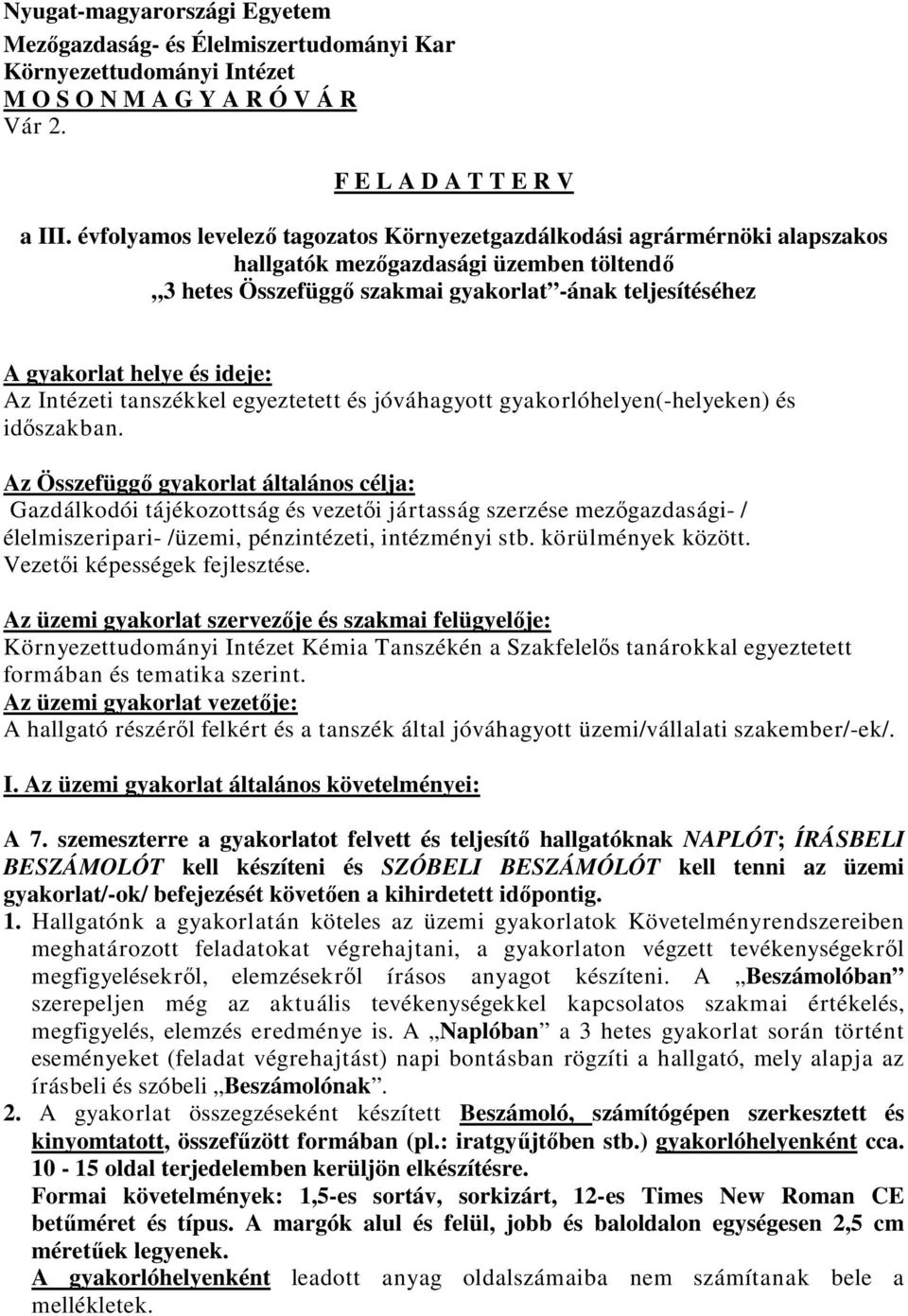 ideje: Az Intézeti tanszékkel egyeztetett és jóváhagyott gyakorlóhelyen(-helyeken) és időszakban.