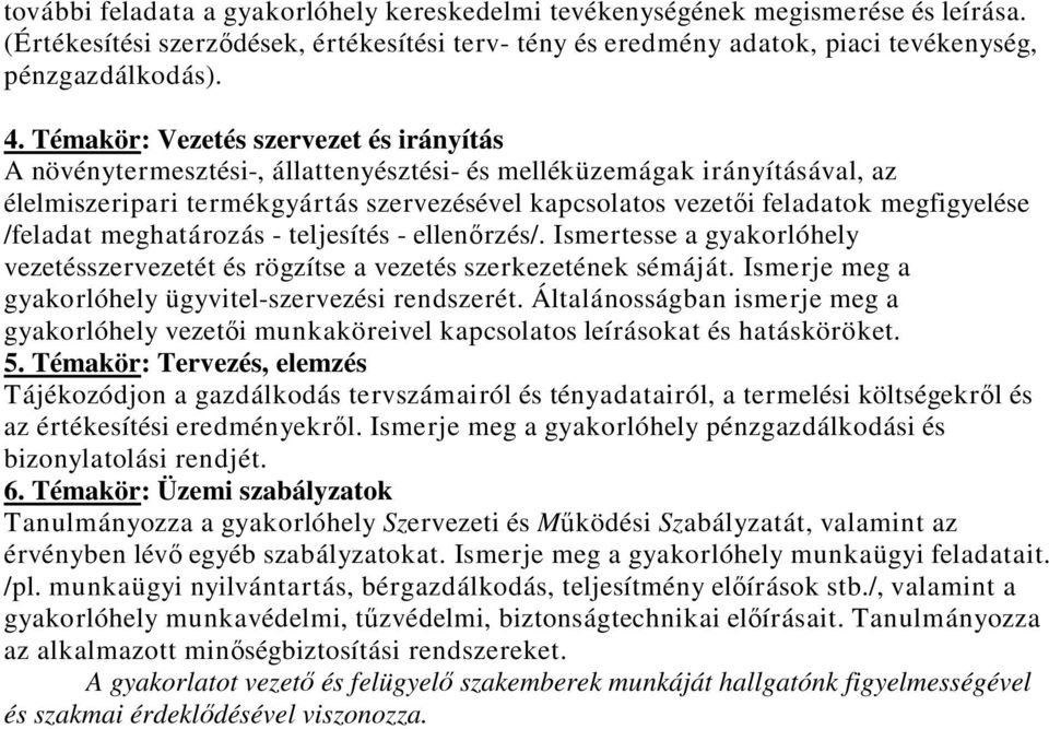 megfigyelése /feladat meghatározás - teljesítés - ellenőrzés/. Ismertesse a gyakorlóhely vezetésszervezetét és rögzítse a vezetés szerkezetének sémáját.