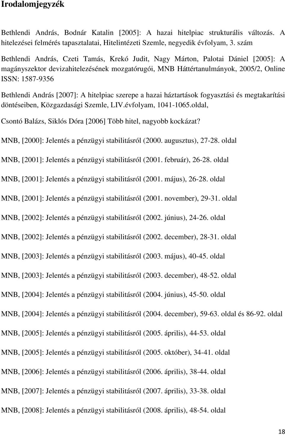 András [2007]: A hitelpiac szerepe a hazai háztartások fogyasztási és megtakarítási döntéseiben, Közgazdasági Szemle, LIV.évfolyam, 1041-1065.